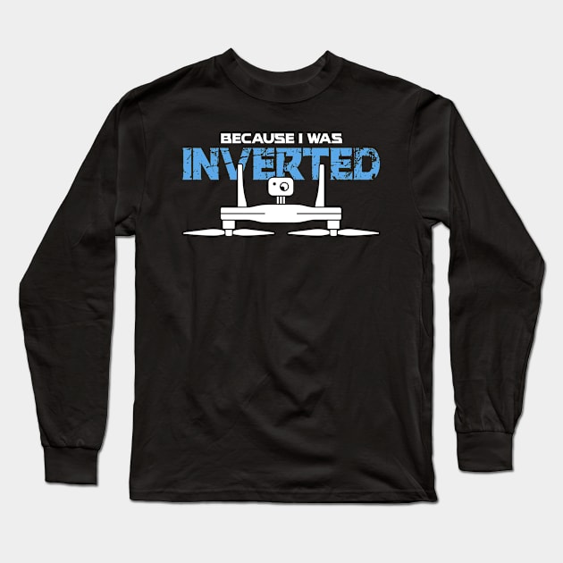 Because I Was Inverted Long Sleeve T-Shirt by SolarFlare